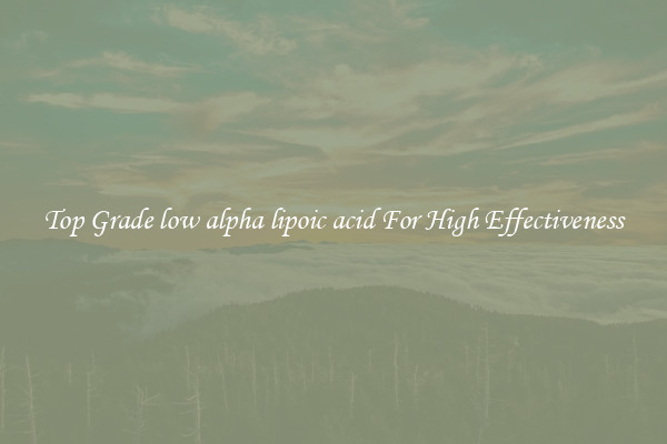 Top Grade low alpha lipoic acid For High Effectiveness