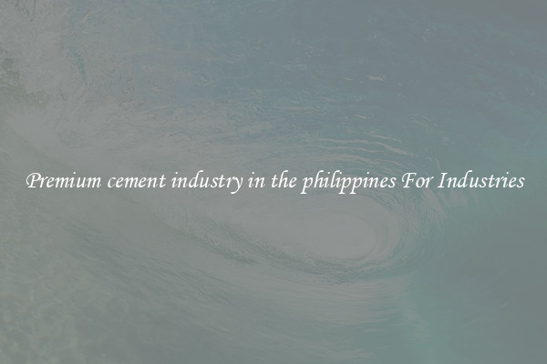 Premium cement industry in the philippines For Industries