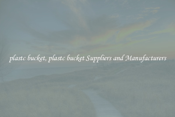 plastc bucket, plastc bucket Suppliers and Manufacturers
