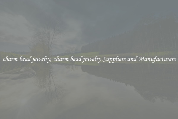 charm bead jewelry, charm bead jewelry Suppliers and Manufacturers