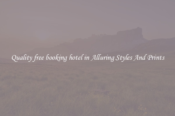 Quality free booking hotel in Alluring Styles And Prints