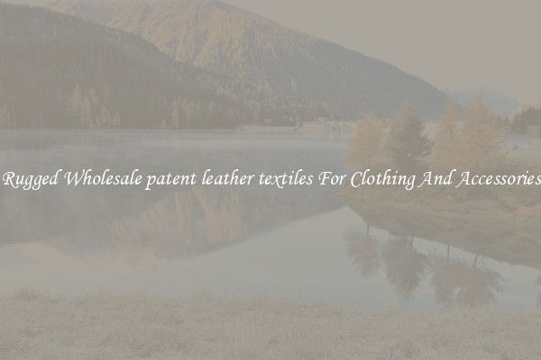 Rugged Wholesale patent leather textiles For Clothing And Accessories