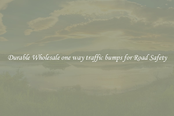 Durable Wholesale one way traffic bumps for Road Safety