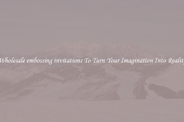 Wholesale embossing invitations To Turn Your Imagination Into Reality