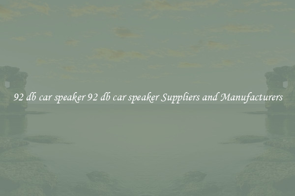 92 db car speaker 92 db car speaker Suppliers and Manufacturers