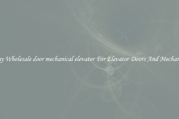 Buy Wholesale door mechanical elevator For Elevator Doors And Mechanics