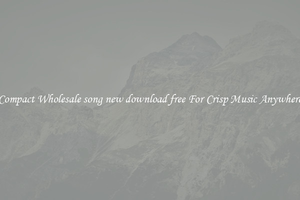 Compact Wholesale song new download free For Crisp Music Anywhere