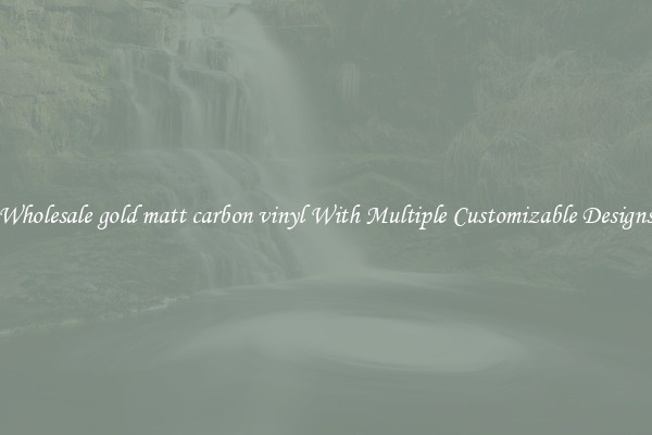 Wholesale gold matt carbon vinyl With Multiple Customizable Designs