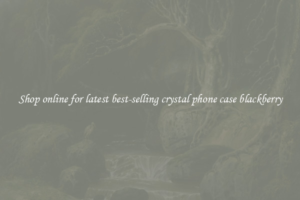 Shop online for latest best-selling crystal phone case blackberry