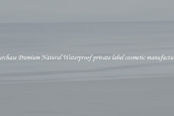 Purchase Premium Natural Waterproof private label cosmetic manufacturer