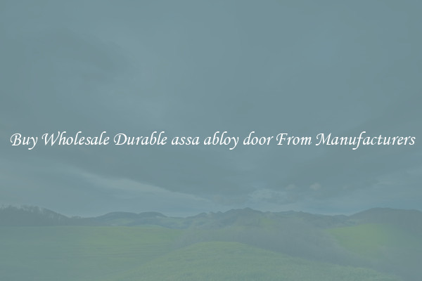 Buy Wholesale Durable assa abloy door From Manufacturers