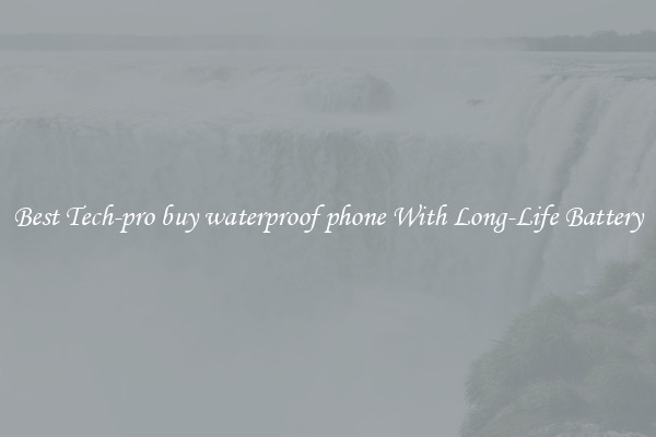 Best Tech-pro buy waterproof phone With Long-Life Battery