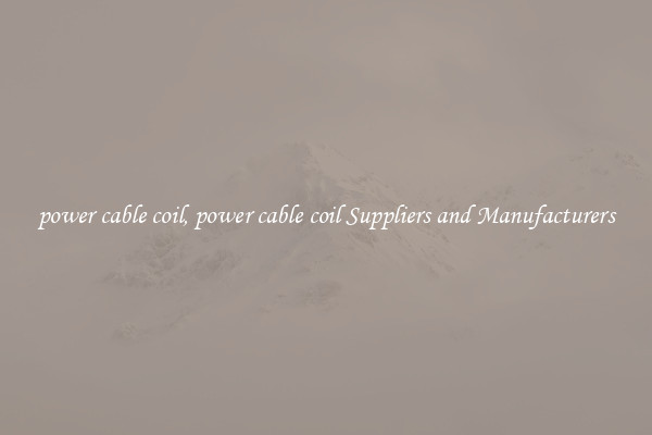 power cable coil, power cable coil Suppliers and Manufacturers