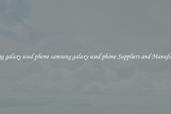samsung galaxy used phone samsung galaxy used phone Suppliers and Manufacturers