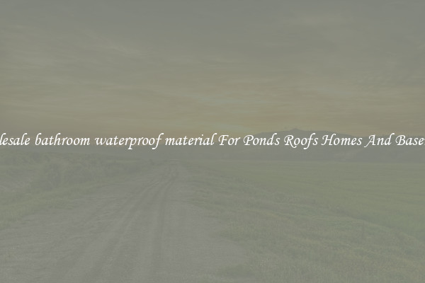 Wholesale bathroom waterproof material For Ponds Roofs Homes And Basements