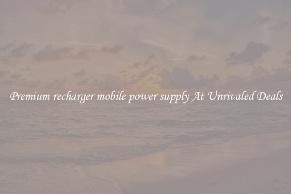 Premium recharger mobile power supply At Unrivaled Deals