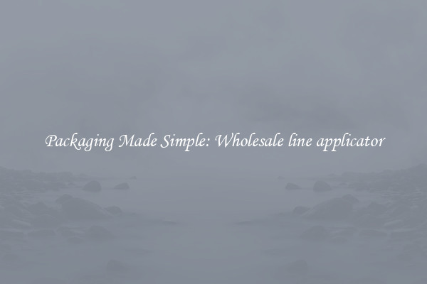 Packaging Made Simple: Wholesale line applicator